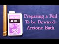 How to Rewire a Foil: Preparation using an Acetone Bath