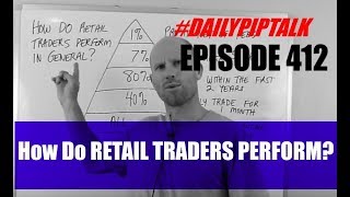 #DailyPipTalk Episode #412: How Do RETAIL TRADERS PERFORM?