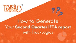 How To Generate Your Second Quarter IFTA Report With TruckLogics