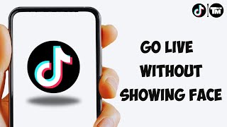 How to Go Live On Tiktok Without Showing Your Face (Easiest 2023)