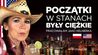 Początki w Stanach były ciężkie. Pracowałam jako kelnerka.