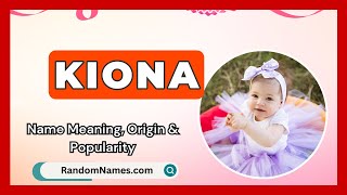 Kiona - Baby Girl Name Meaning, Origin \u0026 Popularity - RandomNames.com