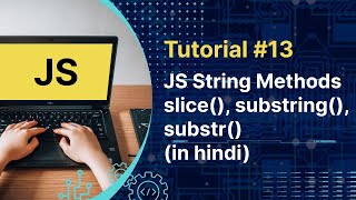 Javascript Tutorial : JS String Methods | slice | substring | substr | in Hindi | Tutorial #13