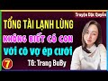 Tổng tài lạnh lùng không biết có con với cô vợ ép cưới Tập 7: Đọc truyện đêm khuya