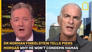 Dr Norman Finkelstein tells Piers Morgan why he will not condemn Hamas