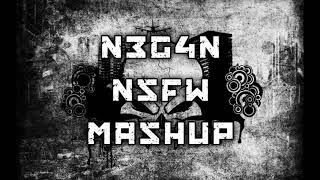 N3G4N NSFW Mashup