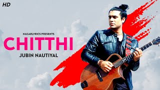 CHITTHI LYRICS - Jubin Nautiyal | Akanksha Puri | Jubin Nautiyal Sad Songs | NagarLyrics