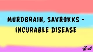 Murdbrain, Savrokks - Incurable Disease [9S]