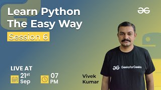 Learn Python The Easy Way - Session 6 | Vivek Kumar | GeeksforGeeks Python