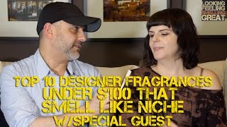 Top 10 Designer Fragrances That Smell Like Niche Fragrances W/Special Guest