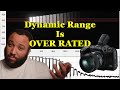 Dynamic Range is Over Rated | NOT Clickbait