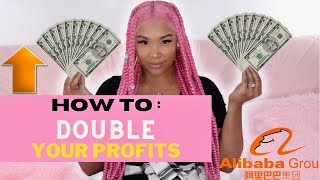 HOW TO DOUBLE YOUR PROFITS USING ALIBABA