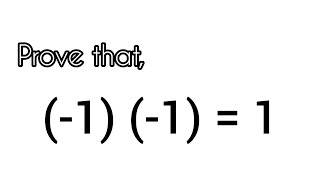 Proof of (-1) (-1) = 1