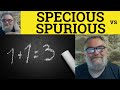 🔵 Specious vs Spurious Meaning - Spurious or Specious Defined - Specious and Spurious Examples