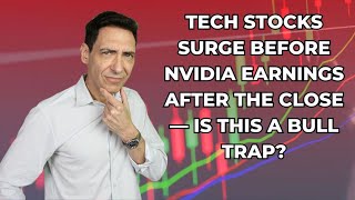 Tech Stocks Surge Before Nvidia Earnings — Is This a Bull Trap?