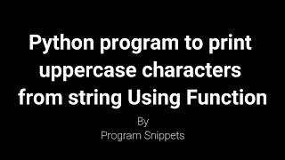 Python Program to print uppercase characters from String using Function