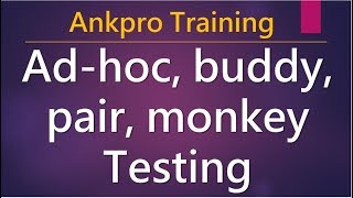 Manual testing 15 - What is ad-hoc testing? What is buddy testing, pair testing and monkey testing?