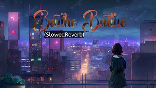 Baithe Baithe! Romantic song!Slowed+Reverb! #viral #explore #explorepage #share #slowedandreverb