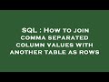SQL : How to join comma separated column values with another table as rows