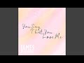 You Say That You Love Me