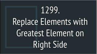 Replace Elements with Greatest Element on Right Side (Leetcode 1299)