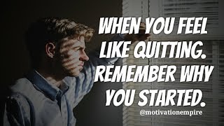 When You Feel Like Quitting: Remember Why You Started! - Motivational Speech