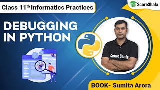 Debugging in Python - Explained | Class 11 Informatics Practices Chapter 8 (2022-23)