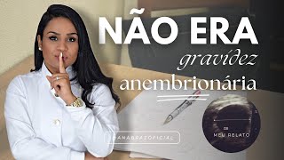 NÃO ERA GRAVIDEZ ANEMBRIONÁRIA