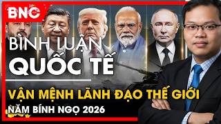 Bình luận quốc tế: Vận mệnh lãnh đạo thế giới năm Bính Ngọ 2026 | BNC Now