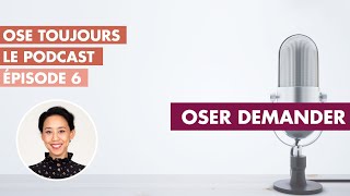 Podcast Couture - OSE TOUJOURS | Épisode 6 - Oser demander