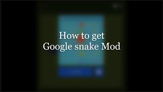 How to get google snake Mod