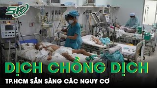 Nguy Cơ Dịch Chồng Dịch: TP.HCM Sẵn Sàng Các Phương Án Đối Phó Với Covid-19 Và Sốt Xuất Huyết | SKĐS