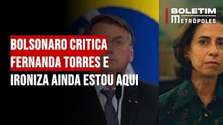 Bolsonaro critica Fernanda Torres e ironiza Ainda Estou Aqui