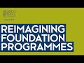 Reimagining our Foundation Programme