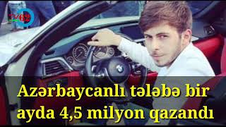 Azərbaycanlı tələbə bir ayda 4,5 milyon qazandı