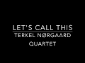 Terkel Nørgaard Quartet - Let's Call This