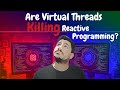 Are Virtual Threads Killing Reactive Programming?
