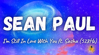 Sean Paul - I'm Still In Love With You ft. Sasha (528Hz)