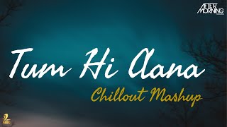 Tum Hi Aana Chillout Remix | Aftermorning