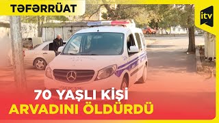 70 yaşlı kişi həyat yoldaşını qətlə yetirib