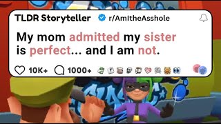 My mom admitted my sister is perfect and I am not. - Reddit Stories