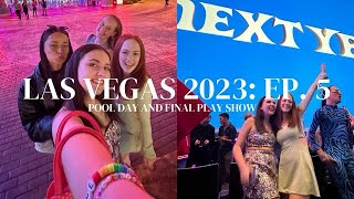 pool day and the final PLAY show (11.04.23) *our favourite katy show ever* | las vegas vlog (ep. 5)