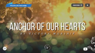 Anchor Of Our Hearts by Victory Worship | Lyric Video by WordShip