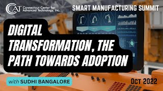 Digital Transformation: the Path Towards Adoption \u0026 Lessons Learned | Smart Manufacturing Summit '22