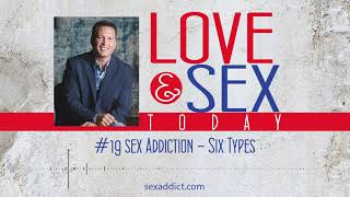 Love and Sex Today Podcast - #19 Sex Addiction Six Types | With Dr. Doug Weiss