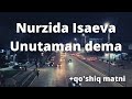 Nurzida Isaeva - Unutaman dema +qo'shiq matni