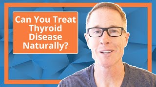 Can You Treat Thyroid Disease Naturally?
