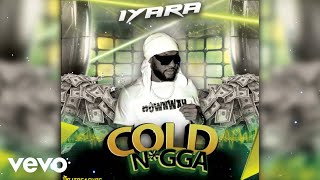 Iyara - Cold N*gga (Official Audio)