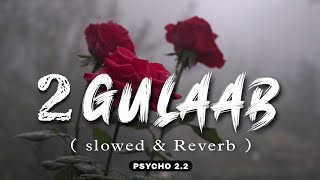 2 Gulaab (Slowed + Reverb) - Billa Sonipat Aala | Guri Nimana | New Haryanvi Songs Haryanavi 2023