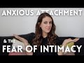 Why The Anxious Attachment Style Fears Intimacy